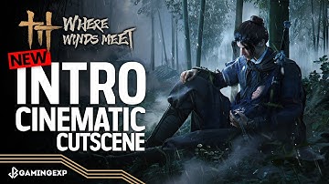 WHERE WINDS MEET - CINEMATIC INTRO STORY CUTSCENE