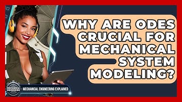 Why Are ODEs Crucial For Mechanical System Modeling? - Mechanical Engineering Explained