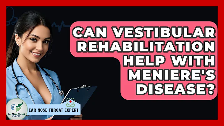 Can Vestibular Rehabilitation Help With Meniere's Disease? - Ear Nose Throat Expert