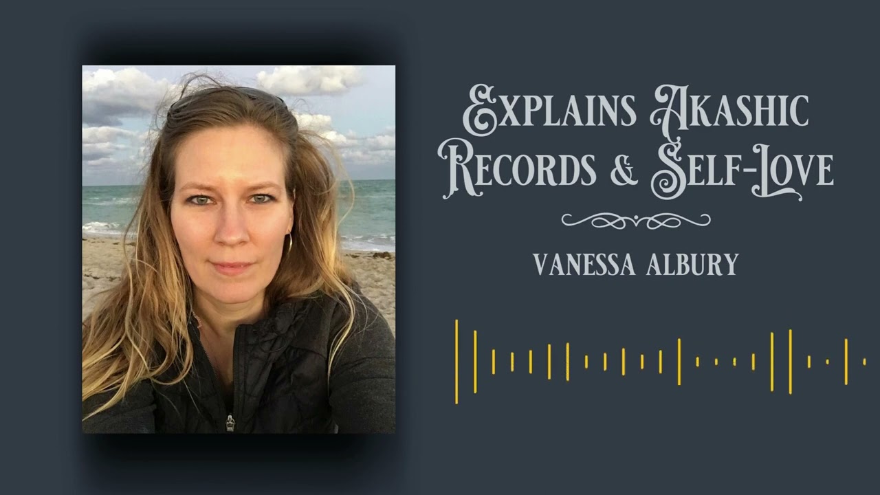 Vanessa Albury talks about Akashic Records and what Self-Love really is all about...