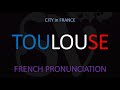 How to Pronounce Toulouse? French City Pronunciation