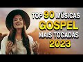 Louvores de adorao 2024  as melhores msicas gospel mais tocadas  top gospel hinos evanglicos