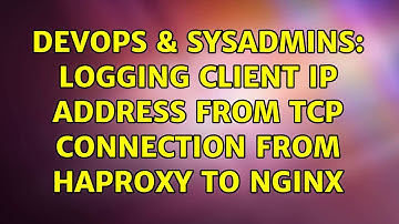 DevOps & SysAdmins: Logging client ip address from tcp connection from HAproxy to nginx