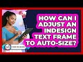 How Can I Adjust An InDesign Text Frame To Auto-Size?