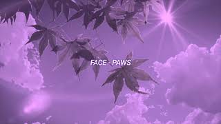 FACE - PAWS (slowed + reverb)