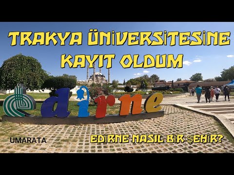 TRAKYA ÜNİVERSİTESİNE KAYIT OLDUM / EDİRNE