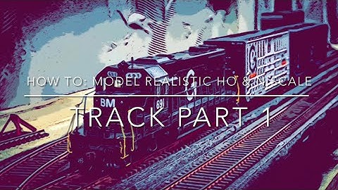 How To: Model Realistic HO & N Scale Track Part 1