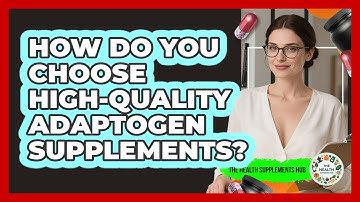 How Do You Choose High-quality Adaptogen Supplements? - The Health Supplement Hub