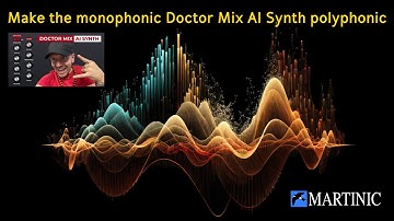 Make the monophonic Doctor Mix AI Synth polyphonic