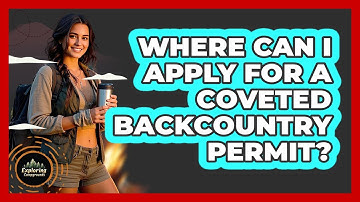 Where Can I Apply For A Coveted Backcountry Permit? - Exploring Campgrounds