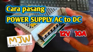 Cara Pasang Power Supply AC to DC 12V 10A by Mas Joko Wali