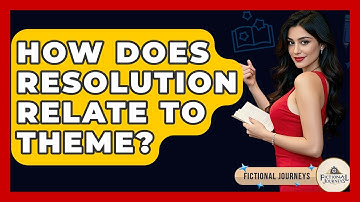 How Does Resolution Relate To Theme? - Fictional Journeys