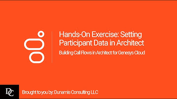 Genesys Cloud Architect Module 4.3 Hands-On Exercise: Creating Participant Data