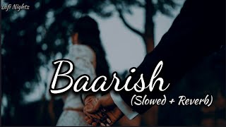 Baarish( Slowed + Reverb)- Yaariyaan | Lofi Nightz