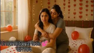 Unconditional love💕(GL) Series|Ep.104#glseries#lgbtstory#love#drama#crush#lesbian#cute