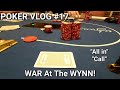 War at the wynn  poker vlog 17