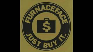 Video thumbnail of "Furnaceface - Just Buy It"