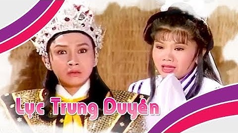 Điệu hồ quảng | LỤC TRUNG DUYÊN (Vũ Luân, Tú Sương) ĐHQ trích Lục Vân Tiên | Cải Lương Tôi Yêu
