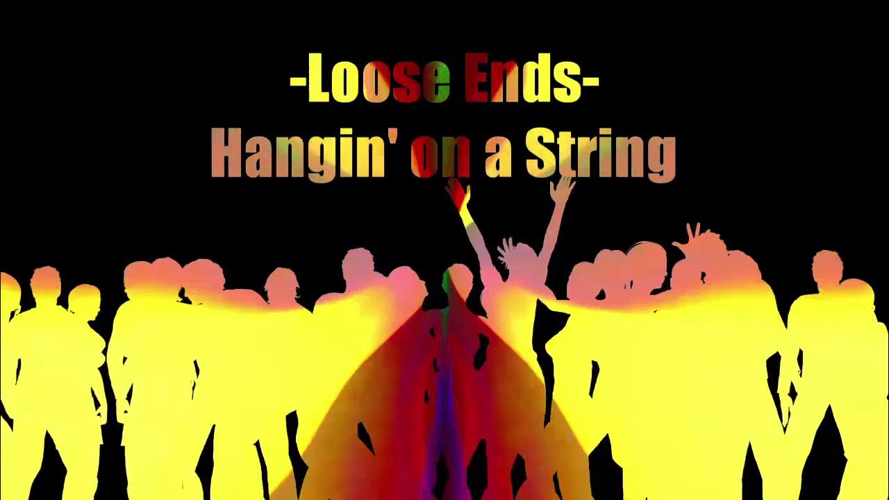Loose Ends - Hanging On A String Loose Ends - Hangin' on a string - YouTube