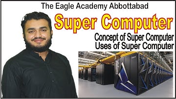 Super Computer || Concept of Super Computer || Uses of Super Computer || By Sardar Murad Imtiaz