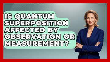 Is Quantum Superposition Affected By Observation Or Measurement? - Quantum Tech Explained