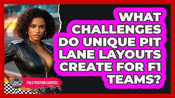 What Challenges Do Unique Pit Lane Layouts Create For F1 Teams? - Pole Position Experts