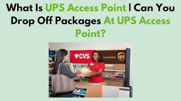 Wat is UPS Access Point | Kunt u pakketten afgeven bij UPS Access Point?