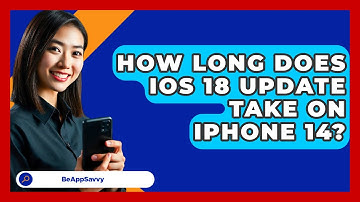 How Long Does iOS 18 Update Take On iPhone 14? - Be App Savvy