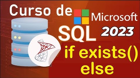 Curso de SQL Server 2021 desde cero |  T-SQL, IF EXIST() - ELSE  (video 56)