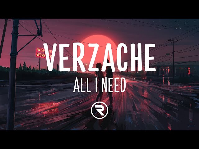 verzache - All I Need (Lyrics) class=