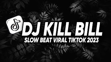 DJ KILL BILL | SLOW BEAT VIRAL TIKTOK 2023 YANG KALIAN CARI DITIKTOK 2023