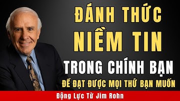 10 Cách Tin Vào Chính Mình Để Đạt Được Mọi Thứ Bạn Muốn | Động Lực Từ Jim Rohn