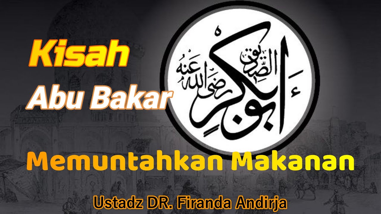Kisah Abu Bakar Memuntahkan Makanan yang Telah Dimakan || Ust. DR. Firanda Andirja