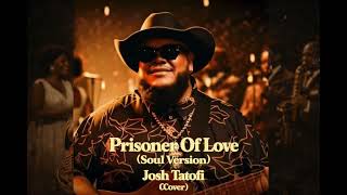 Prisoner Of Love (Soul Version) - Josh Tatofi (Cover)