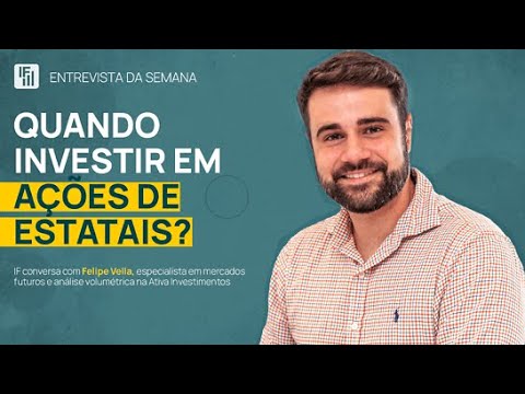 Ações de estatais: vale a pena investir? Entrevista com Felipe Vella | Inteligência Financeira