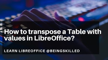 How to transpose a Table with values in LibreOffice?