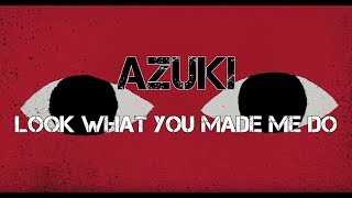 【Azuki】Look What You Made Me Do【Vocaloid Cover】