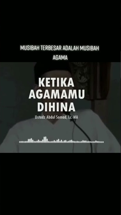 KETIKA AGAMAMU DIHINA--------USTADZ ABDUL SOMAD LC.MA