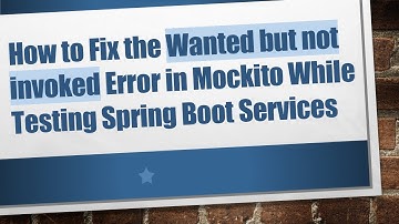 How to Fix the Wanted but not invoked Error in Mockito While Testing Spring Boot Services