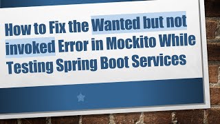 How to Fix the Wanted but not invoked Error in Mockito While Testing Spring Boot Services