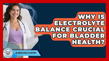 Why Is Electrolyte Balance Crucial For Bladder Health? - Bladder Health Support