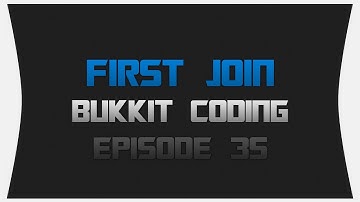 Bukkit Coding ~ Episode 35: First Join