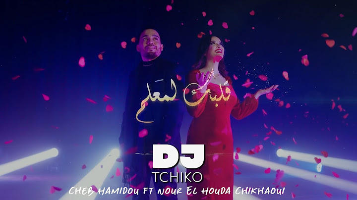 DJ Tchiko | Cheb Hamidou ft Nour El Houda Chikhaoui Galbek Lma3lem (Official Music Video)