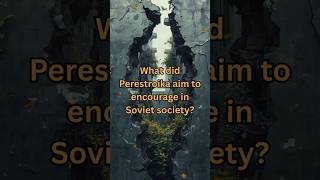 What did Perestroika aim to encourage in Soviet society?