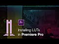 How to install LUTs to the Lumetri Color panel in Adobe Premiere Pro