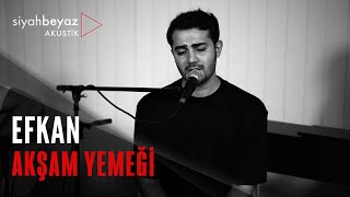 Efkan - Akşam Yemeği (SiyahBeyaz Akustik)