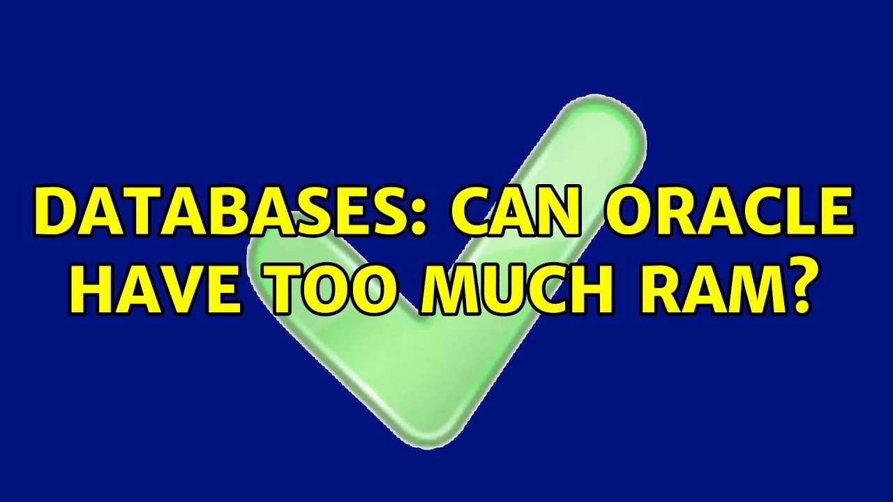 Databases Can Oracle have too much RAM? YouTube