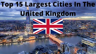 Top 15 Cities In The UK By Population 2022
