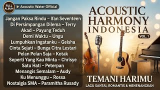 TEMANI HARIMU ❤️ Acoustic Harmony Indonesia Vol. 1 | Lagu Santai & Romantis Enak Didengar
