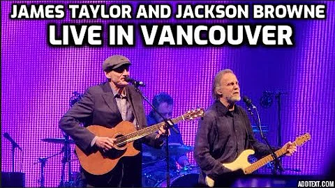 James Taylor and Jackson Browne - Vancouver 2022